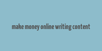 make money online writing content