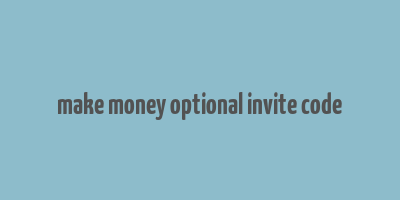 make money optional invite code