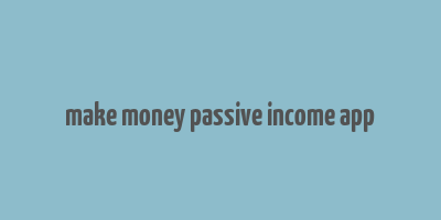 make money passive income app