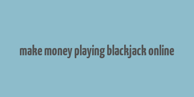 make money playing blackjack online