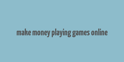 make money playing games online