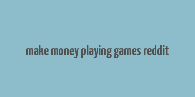 make money playing games reddit