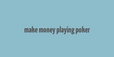 make money playing poker