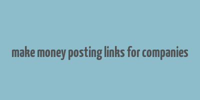 make money posting links for companies