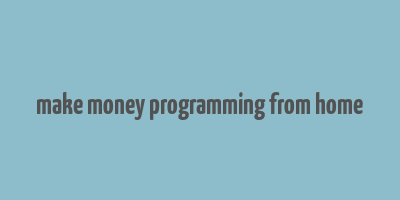 make money programming from home