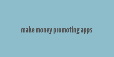 make money promoting apps