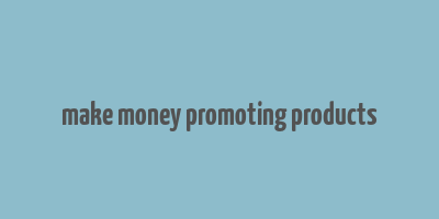 make money promoting products