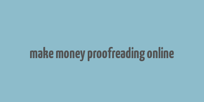 make money proofreading online