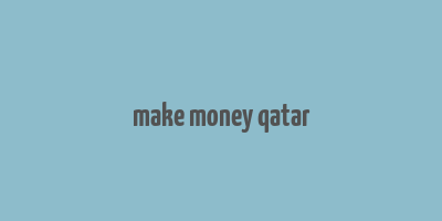 make money qatar