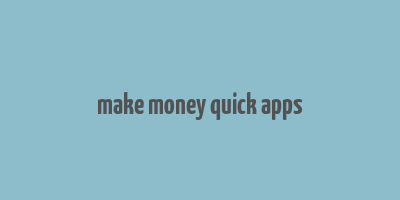 make money quick apps