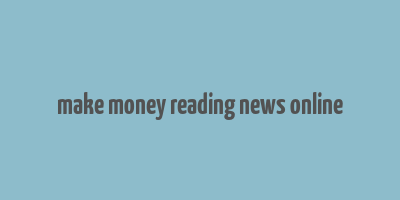 make money reading news online