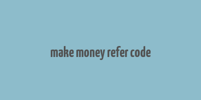 make money refer code