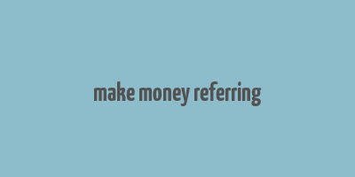 make money referring