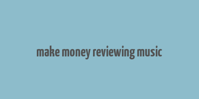 make money reviewing music