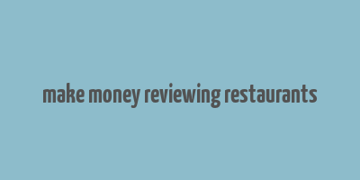 make money reviewing restaurants