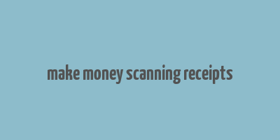 make money scanning receipts