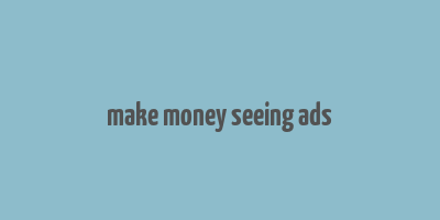 make money seeing ads