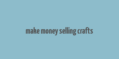 make money selling crafts