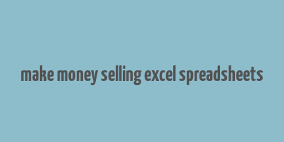 make money selling excel spreadsheets