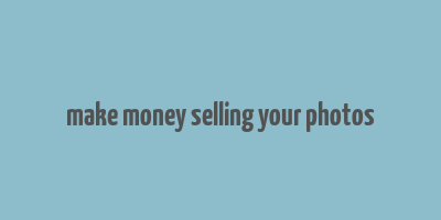 make money selling your photos