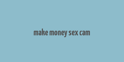 make money sex cam