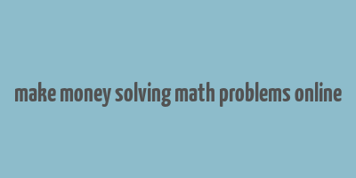 make money solving math problems online