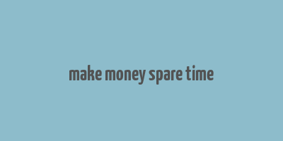 make money spare time