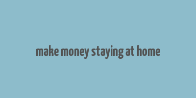 make money staying at home