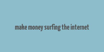 make money surfing the internet