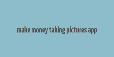 make money taking pictures app