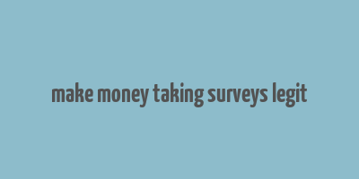 make money taking surveys legit