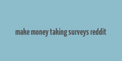 make money taking surveys reddit