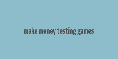 make money testing games