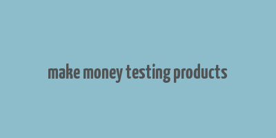 make money testing products