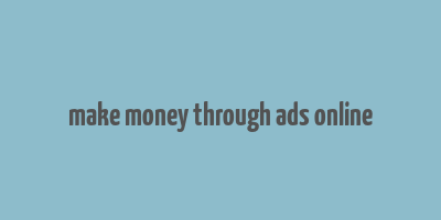 make money through ads online