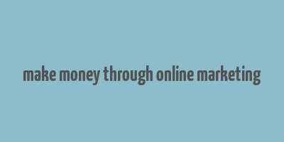 make money through online marketing