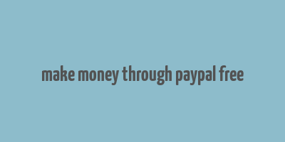 make money through paypal free