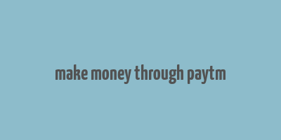 make money through paytm