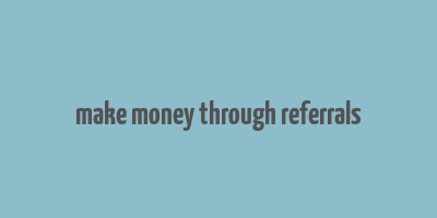 make money through referrals