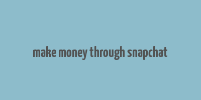 make money through snapchat