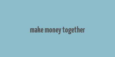 make money together