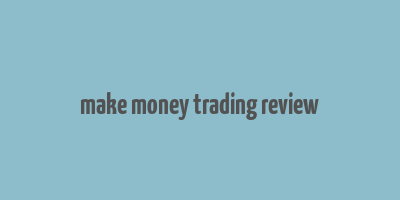 make money trading review