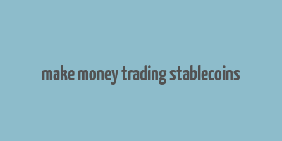 make money trading stablecoins