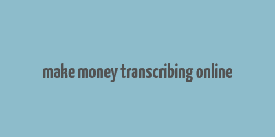 make money transcribing online