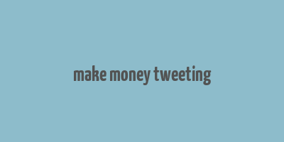 make money tweeting