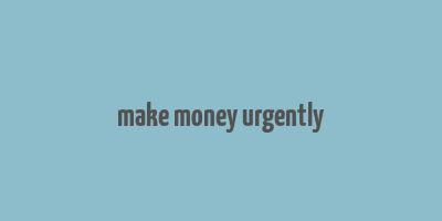 make money urgently