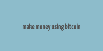 make money using bitcoin