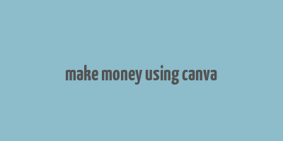 make money using canva