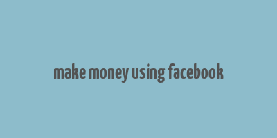 make money using facebook