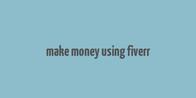 make money using fiverr